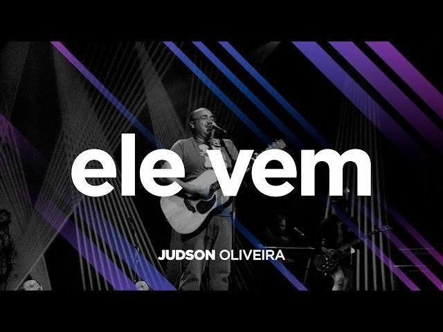 Ele Vem Judson Oliveira