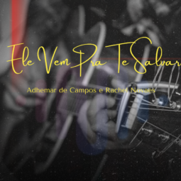 Ele Vem Pra Te Salvar (He Will Come and Save You) - Adhemar de Campos e Rachel Novaes
