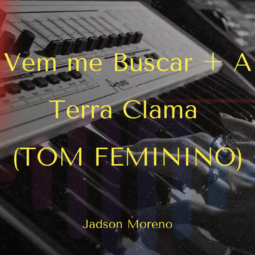 Vem me Buscar + A Terra Clama - Jadson Moreno - Tom Feminino
