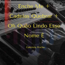 Enche Me + Cadeias Quebrar + Oh Quão Lindo Esse Nome É