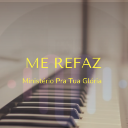 ME REFAZ ｜ Ministério Pra Tua Glória